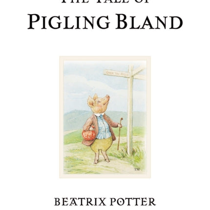 The Tale of Pigling Bland: The original and authorized edition