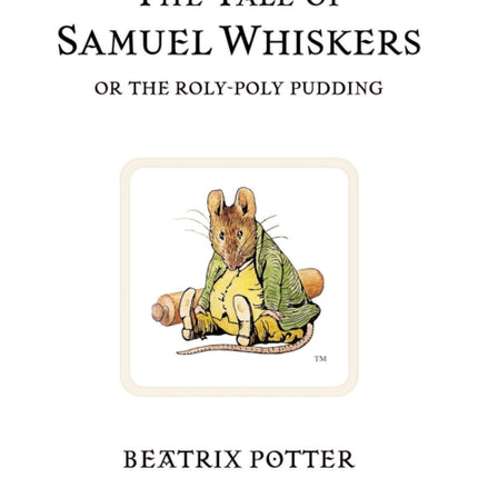 The Tale of Samuel Whiskers or the Roly-Poly Pudding: The original and authorized edition