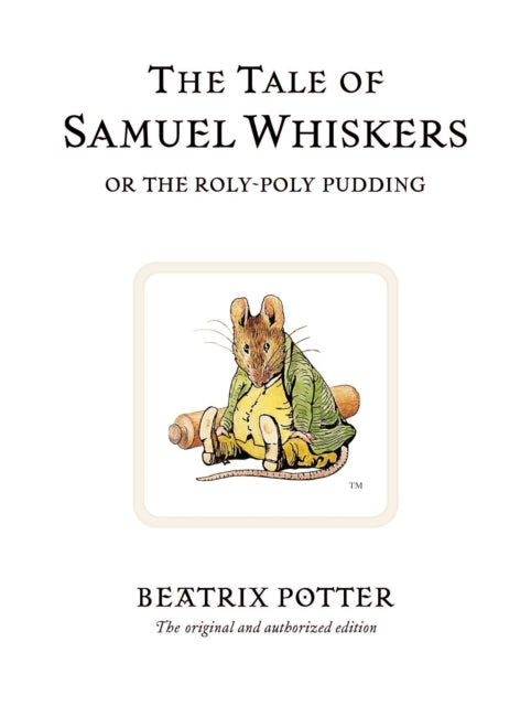 The Tale of Samuel Whiskers or the Roly-Poly Pudding: The original and authorized edition