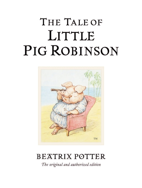 The Tale of Little Pig Robinson: The original and authorized edition