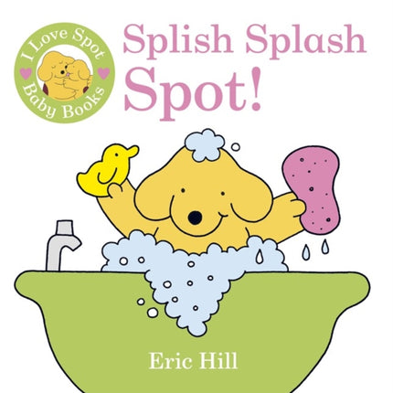 I Love Spot Baby Books: Splish Splash Spot!