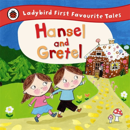 Hansel and Gretel: Ladybird First Favourite Tales