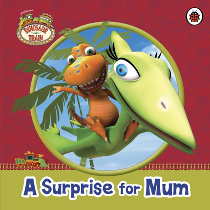 Dinosaur Train A Surprise for Mum