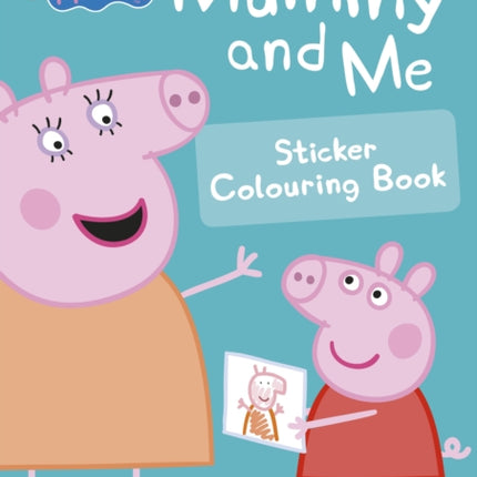 Peppa Pig: Mummy and Me Sticker Colouring Book