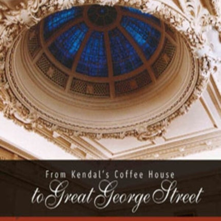 From Kendal's Coffee House to Great George Street