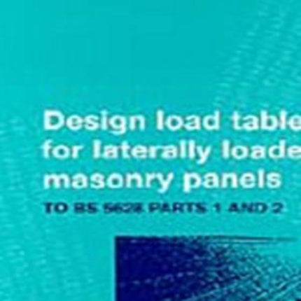 Design Tables for Reinforced Laterally Loaded Masonry Panels: To BS 5628 Parts 1 and 2