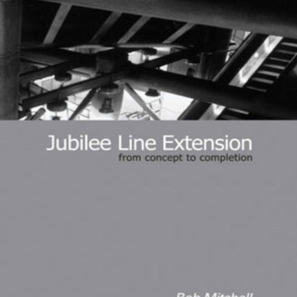 Jubilee Line Extension: From concept to completion