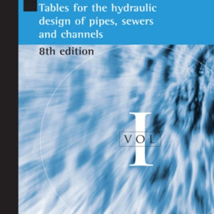 Tables for the Hydraulic Design of Pipes, Sewers and Channels Volume I