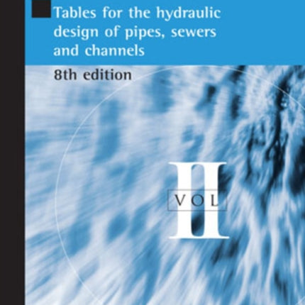 Tables for the Hydraulic Design of Pipes, Sewers and Channels Volume II