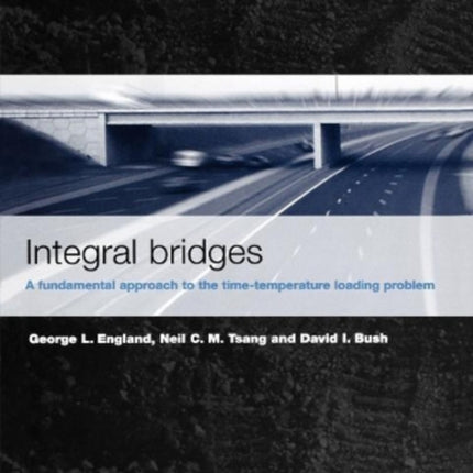 Integral bridges: A fundamental approach to the time temperature loading problem