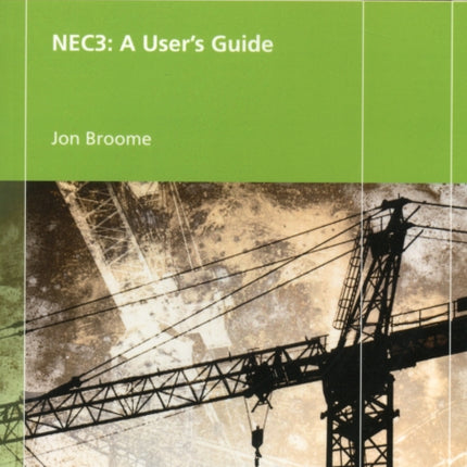 NEC3: A User's Guide: Engineering and Construction Contract