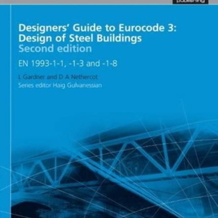 Designers' Guide to Eurocode 3: Design of Steel Buildings: EN 1993-1-1, -1-3 and -1-8