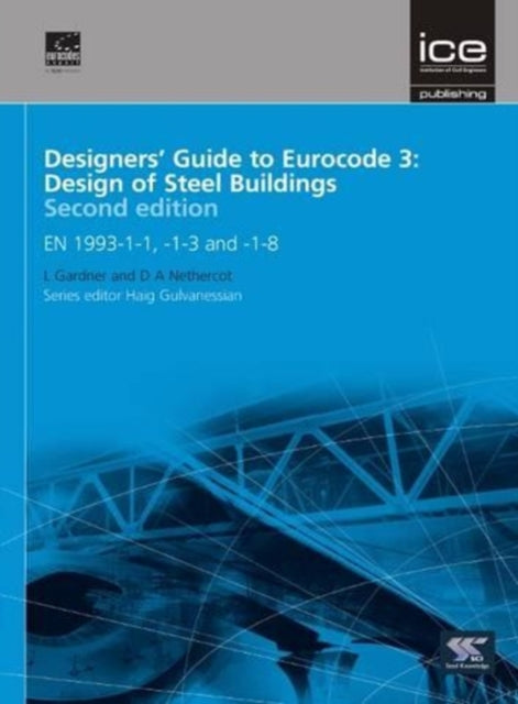 Designers' Guide to Eurocode 3: Design of Steel Buildings: EN 1993-1-1, -1-3 and -1-8