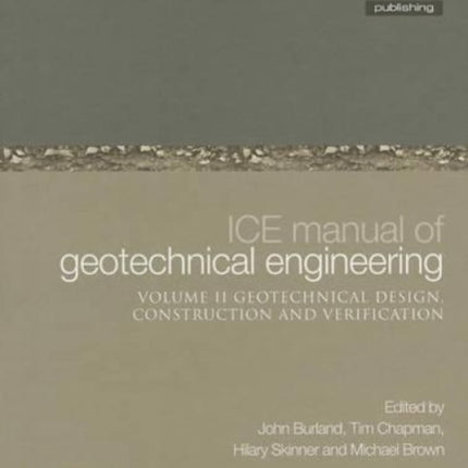 ICE Manual of Geotechnical Engineering Volume II:Geotechnical Design, Construction and Verification