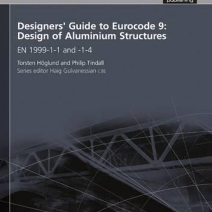 Designers' Guide to Eurocode 9: Design of Aluminium Structures: EN 1999-1-1 and -1-4