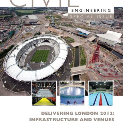 Delivering London 2012: Infrastructure and Venues: Civil Engineering Special Issue