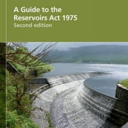A Guide to the Reservoirs Act 1975 Second edition