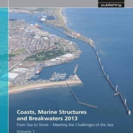 Coasts, Marine Structures and Breakwaters 2013: From Sea to Shore - Meeting the Challenges of the Sea