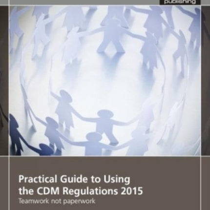 Practical Guide to Using the CDM Regulations 2015