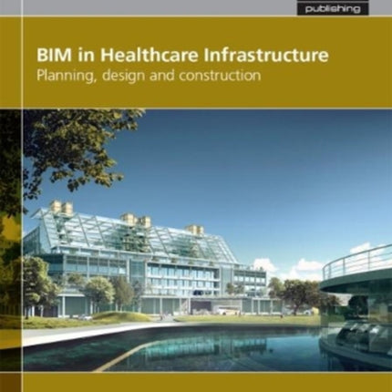 BIM in Healthcare Infrastructure: Planning, design and construction