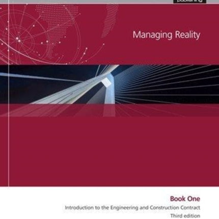 Managing Reality, Third edition. Book 1:  Introduction to the Engineering and Construction Contract