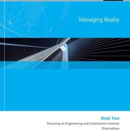 Managing Reality, Third edition. Book 2:  Procuring an Engineering and Construction Contract