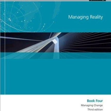 Managing Reality, Third edition. Book 4:  Managing change