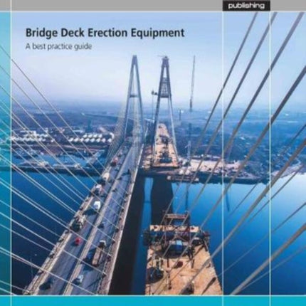 Bridge Deck Erection Equipment: A best practice guide