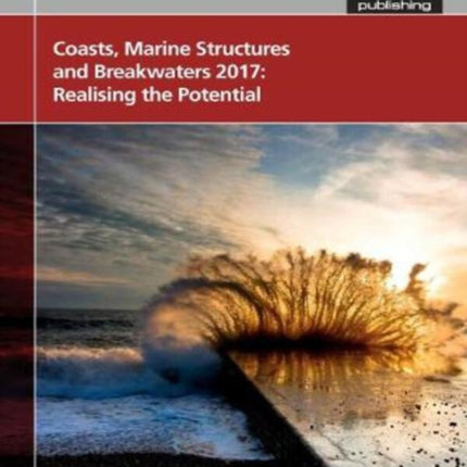 Coasts, Marine Structures and Breakwaters 2017: Realising the Potential 2017