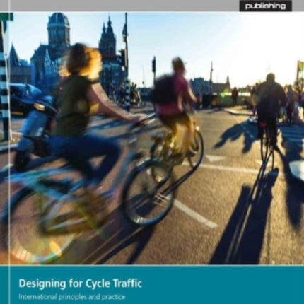 Designing for Cycle Traffic: International principles and practice