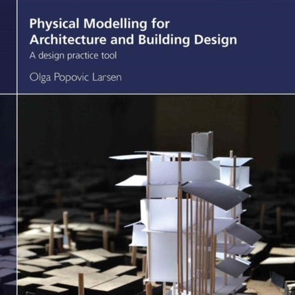 Physical Modelling for Urban Design and Architecture: A design practice tool