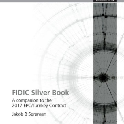 FIDIC Silver Book: A companion to the 2017 EPC/Turnkey Contract: 2019