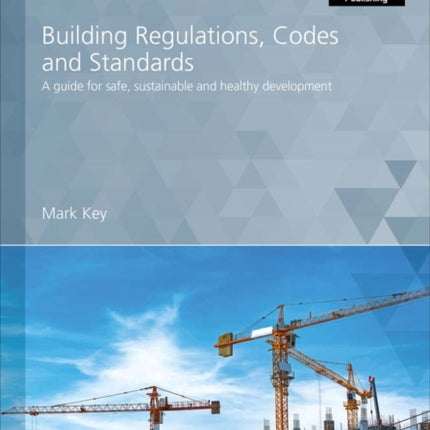 Building Regulations, Codes and Standards: A guide for safe, sustainable and healthy development