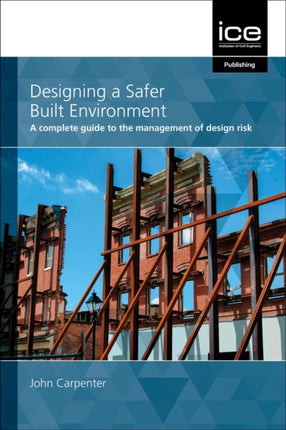 Designing a Safer Built Environment: A complete guide to the management of design risk