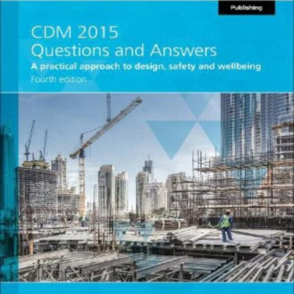 CDM 2015 Questions and Answers 2021: A practical approach to design, safety and wellbeing