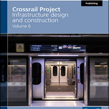 Crossrail Project: Infrastructure Design and Construction Volume 6