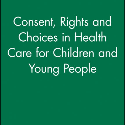 Consent, Rights and Choices in Health Care for Children and Young People