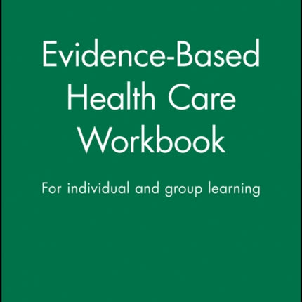 Evidence-Based Health Care Workbook: For individual and group learning