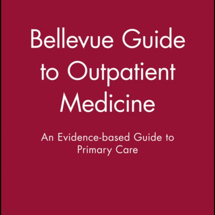 Bellevue Guide to Outpatient Medicine: An Evidence-based Guide to Primary Care