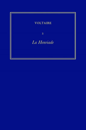 La Henriade Les Oeuvres Compltes de Voltaire Vol