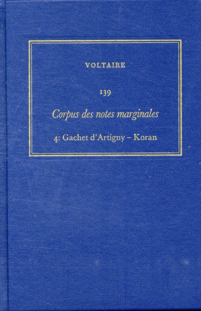 Œuvres complètes de Voltaire (Complete Works of Voltaire) 139: Corpus des notes marginales de Voltaire 4: Gachet d'Artigny-Koran