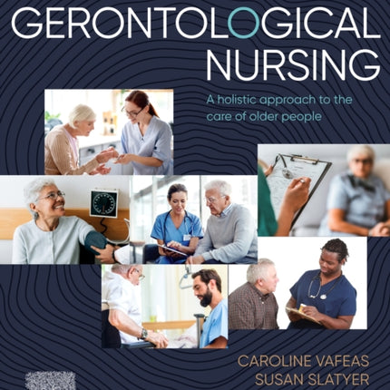 Gerontological Nursing: A Holistic Approach to the Care of Older People