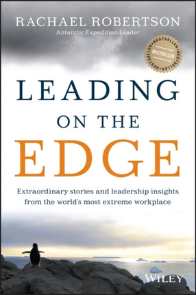 Leading on the Edge: Extraordinary Stories and Leadership Insights from The World's Most Extreme Workplace