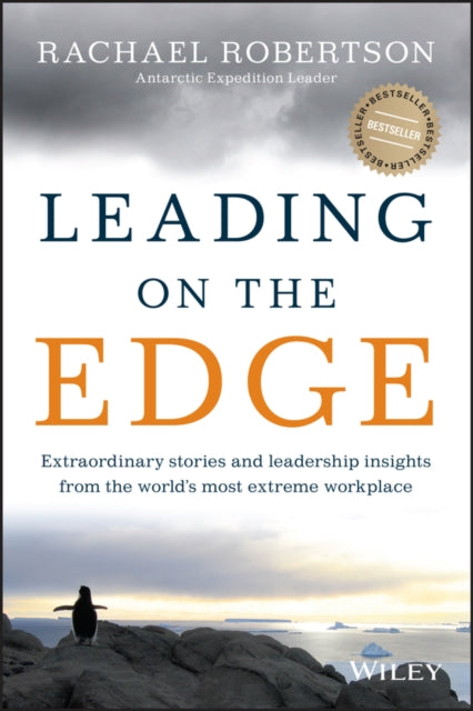 Leading on the Edge: Extraordinary Stories and Leadership Insights from The World's Most Extreme Workplace