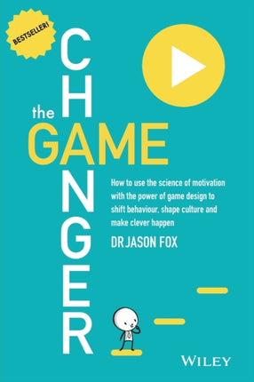 The Game Changer: How to Use the Science of Motivation With the Power of Game Design to Shift Behaviour, Shape Culture and Make Clever Happen