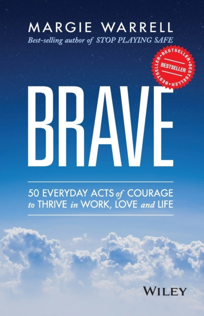 Brave: 50 Everyday Acts of Courage to Thrive in Work, Love and Life