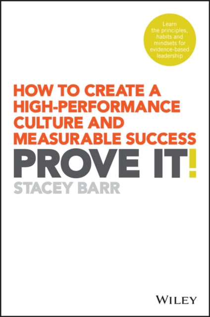 Prove It!: How to Create a High-Performance Culture and Measurable Success