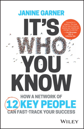 It's Who You Know: How a Network of 12 Key People Can Fast-track Your Success