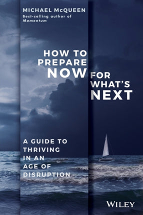 How to Prepare Now for What's Next: A Guide to Thriving in an Age of Disruption