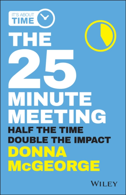 The 25 Minute Meeting: Half the Time, Double the Impact